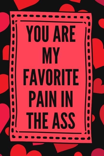 You Are My Favorite Pain in the Ass