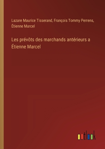 Les prévôts des marchands antérieurs a Étienne Marcel