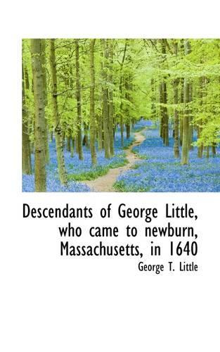 Descendants of George Little, Who Came to Newburn, Massachusetts, in 1640