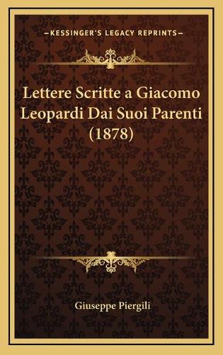Lettere Scritte a Giacomo Leopardi Dai Suoi Parenti (1878)