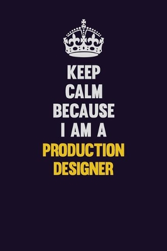 Keep Calm Because I Am A Production designer