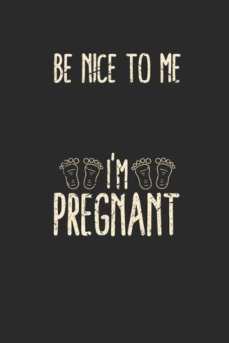 Be Nice To Me I'm Pregnant