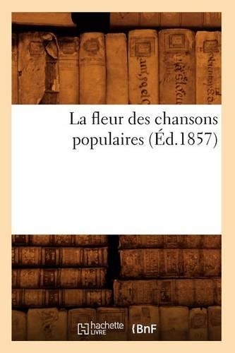 La Fleur Des Chansons Populaires (Éd.1857)