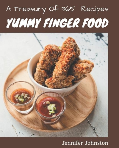 A Treasury Of 365 Yummy Finger Food Recipes