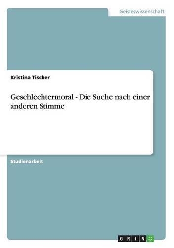 Geschlechtermoral - Die Suche nach einer anderen Stimme