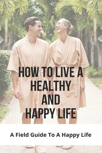 How To Live A Healthy And Happy Life