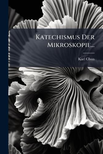 Katechismus Der Mikroskopie...