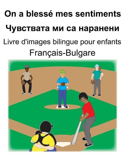 Français-Bulgare On a blessé mes sentiments/Чувствата ми са наранени Livre d'images bilingue pour enfants