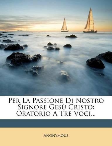Per La Passione Di Nostro Signore Gesu Cristo