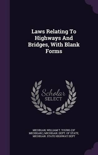 Laws Relating to Highways and Bridges, with Blank Forms