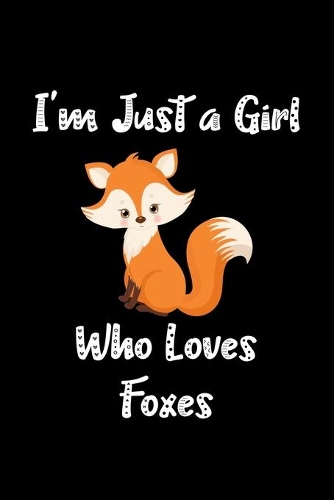 Just a Girl Who Loves Foxes: Foxes Notebook - Journal or Notepad for Girls - Cute Foxes Lovers Gift for Girls (Lined, 6" x 9")