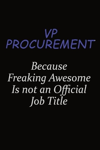 VP Procurement Because Freaking Awesome Is Not An Official Job Title