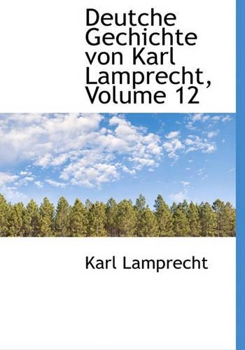 Deutche Gechichte Von Karl Lamprecht, Volume 12