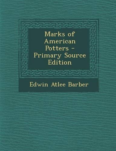 Marks of American Potters - Primary Source Edition