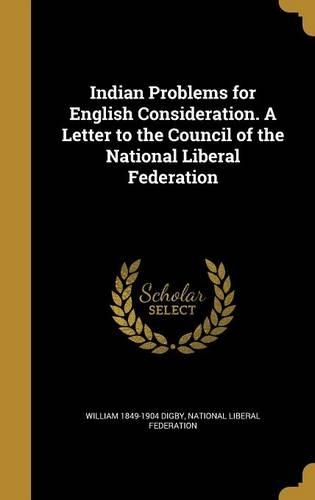 Indian Problems for English Consideration. A Letter to the Council of the National Liberal Federation