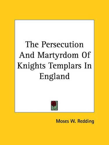 The Persecution And Martyrdom Of Knights Templars In England