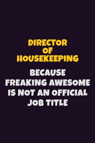 Director of Housekeeping, Because Freaking Awesome Is Not An Official Job Title