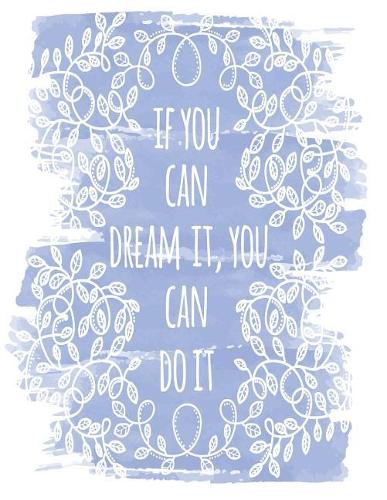 If you can dream it, you can do it