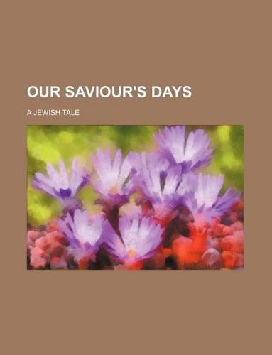 Our Saviour's Days; A Jewish Tale