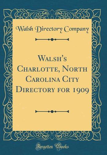 Walsh's Charlotte, North Carolina City Directory for 1909 (Classic Reprint)