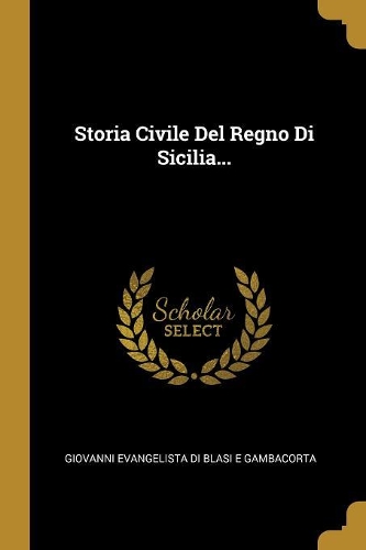 Storia Civile Del Regno Di Sicilia...