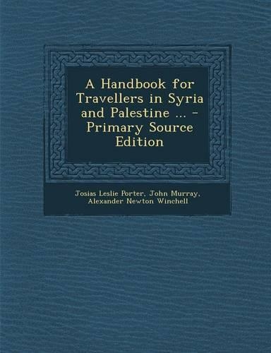 A Handbook for Travellers in Syria and Palestine ... - Primary Source Edition