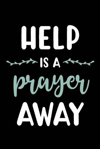 Help is A Prayer Away