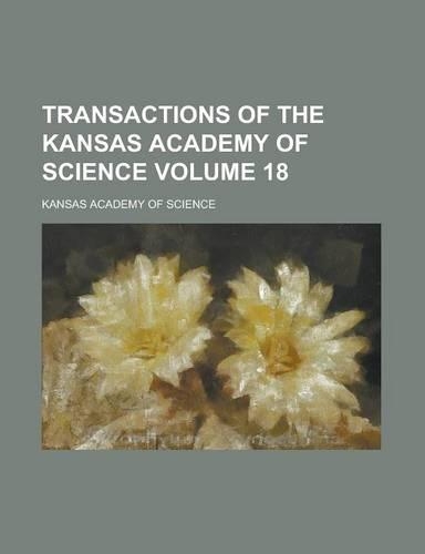 Transactions of the Kansas Academy of Science Volume 18