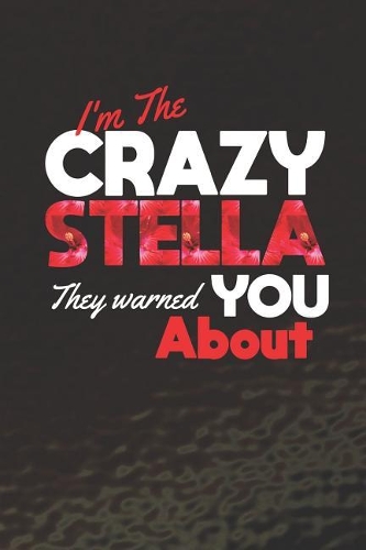 I'm The Crazy Stella They Warned You About