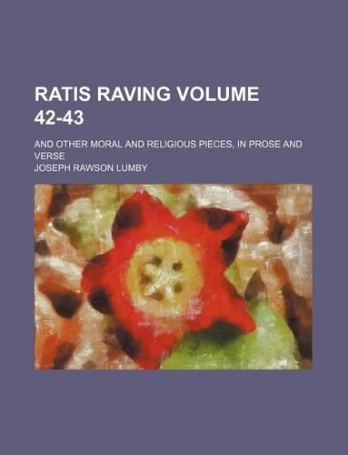 Ratis Raving Volume 42-43; And Other Moral and Religious Pieces, in Prose and Verse