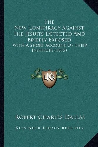 The New Conspiracy Against The Jesuits Detected And Briefly Exposed