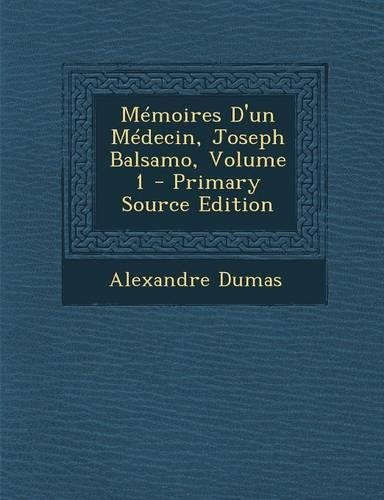 Memoires D'Un Medecin, Joseph Balsamo, Volume 1