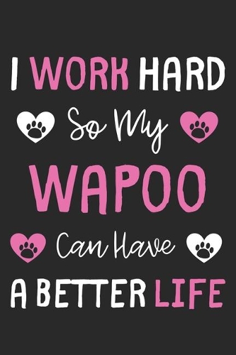 I Work Hard So My Wapoo Can Have A Better Life