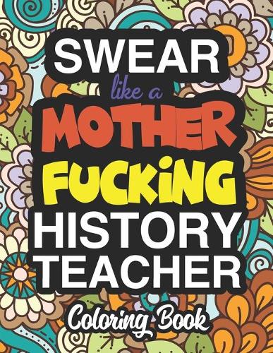 Swear Like A Mother Fucking History Teacher