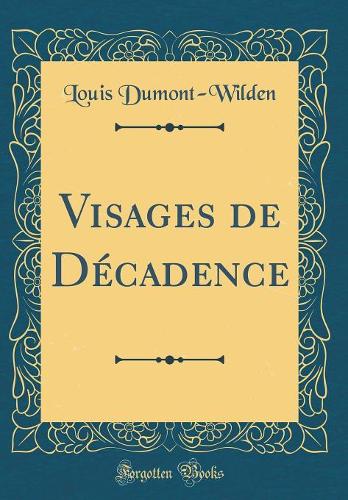 Visages de Décadence (Classic Reprint)