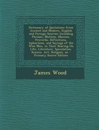 Dictionary of Quotations from Ancient and Modern, English and Foreign Sources