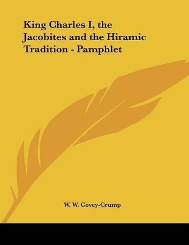 King Charles I, the Jacobites and the Hiramic Tradition - Pamphlet