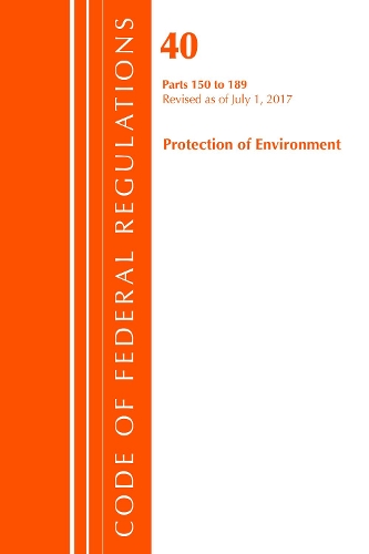 Code of Federal Regulations, Title 40 Protection of the Environment 150-189, Revised as of July 1, 2017