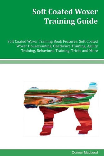 Soft Coated Woxer Training Guide Soft Coated Woxer Training Book Features