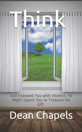 Think: God Endowed You with Intellect, He Might Expect You to Treasure His Gift