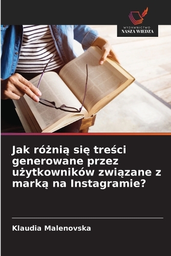 Jak różnią się treści generowane przez użytkowników związane z marką na Instagramie?