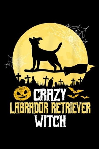 Crazy Labrador Retriever Witch