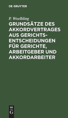 Grundsätze des Akkordvertrages aus Gerichts-Entscheidungen für Gerichte, Arbeitgeber und Akkordarbeiter
