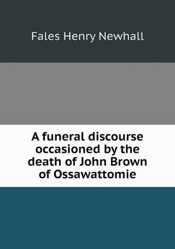 A funeral discourse occasioned by the death of John Brown of Ossawattomie