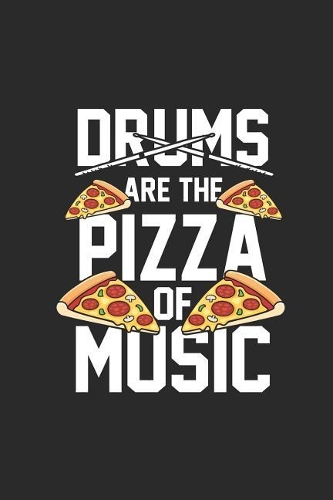 Drums Are The Pizza Of The Music
