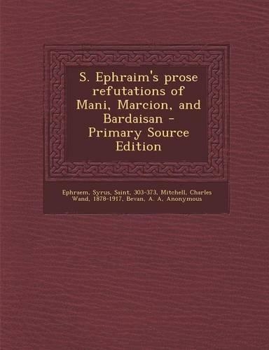 S. Ephraim's Prose Refutations of Mani, Marcion, and Bardaisan - Primary Source Edition