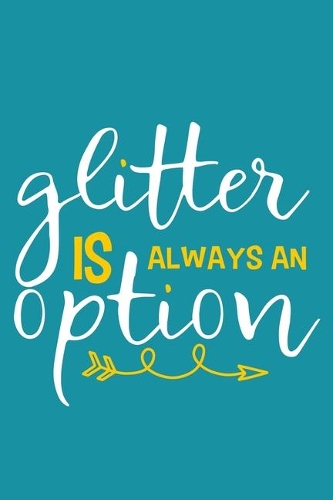 Glitter Is Always An Option