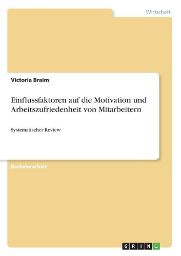 Einflussfaktoren auf die Motivation und Arbeitszufriedenheit von Mitarbeitern