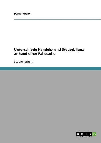 Unterschiede Handels- und Steuerbilanz anhand einer Fallstudie