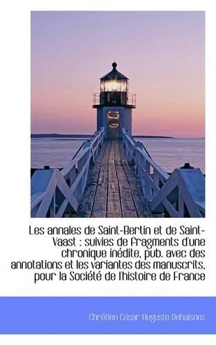 Les Annales de Saint-Bertin Et de Saint-Vaast